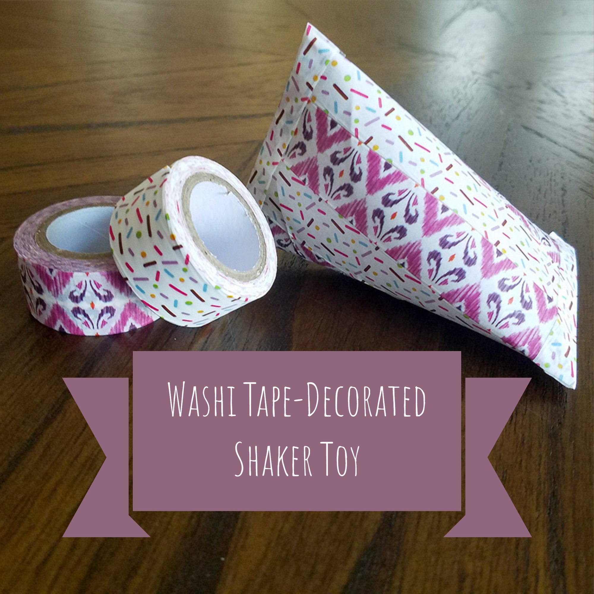 DIY Washi Tape Decorated Shaker Toy- Great for Kids!